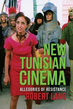 New Tunisian Cinema – Allegories of Resistance de Robert Lang