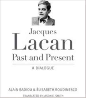 Jacques Lacan, Past and Present – A Dialogue de Alain Badiou