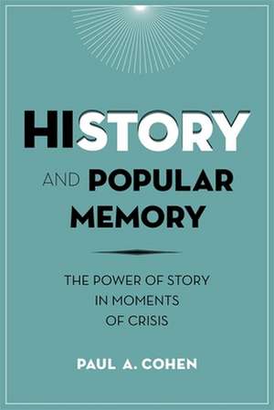 History and Popular Memory – The Power of Story in Moments of Crisis de Paul Cohen