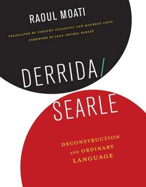 Derrida/Searle – Deconstruction and Ordinary Language de Raoul Moati