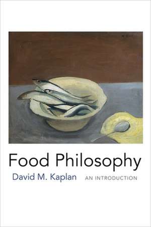 Food Philosophy – An Introduction de David M. Kaplan