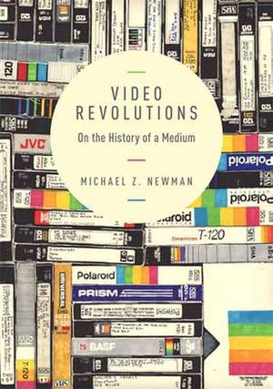 Video Revolutions – On the History of a Medium de Michael Z. Newman