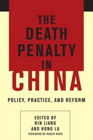 The Death Penalty in China – Policy, Practice, and Reform de Bin Liang