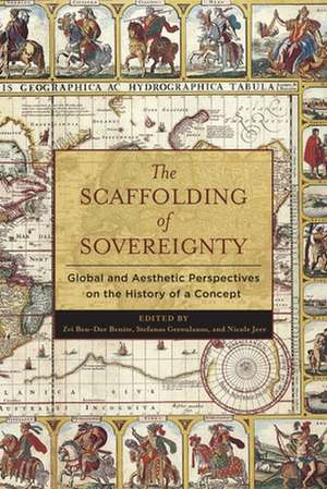 The Scaffolding of Sovereignty – Global and Aesthetic Perspectives on the History of a Concept de Zvi B.–d. Benite