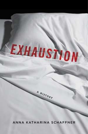 Exhaustion – A History de Anna K. Schaffner