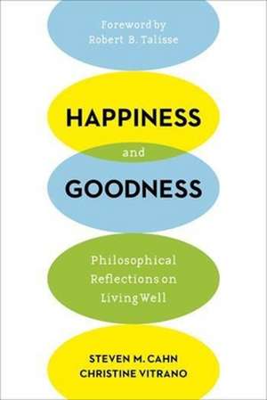 Happiness and Goodness – Philosophical Reflections on Living Well de Steven Cahn