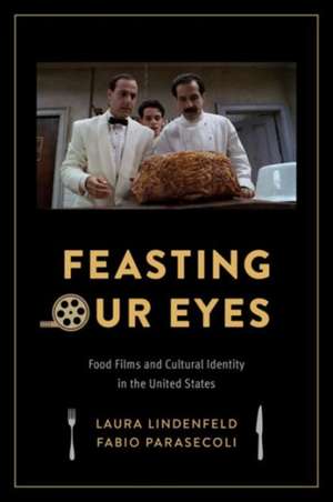 Feasting Our Eyes – Food Films and Cultural Identity in the United States de Laura Lindenfeld