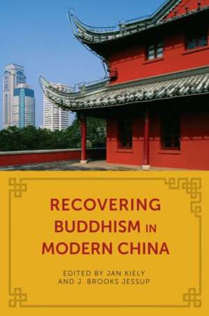 Recovering Buddhism in Modern China de Jan Kiely