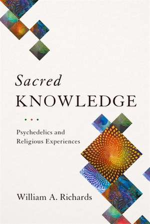 Sacred Knowledge – Psychedelics and Religious Experiences de William Richards