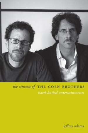 The Cinema of the Coen Brothers – Hard–Boiled Entertainments de Jeffrey Adams