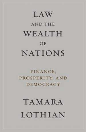 Law and the Wealth of Nations – Finance, Prosperity, and Democracy de Tamara Lothian