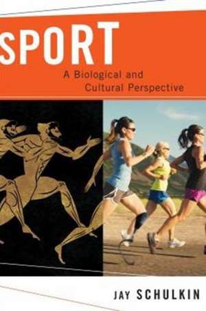 Sport – A Biological and Cultural Perspective de Jay Schulkin