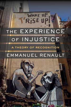 The Experience of Injustice – A Theory of Recognition de Emmanuel Renault