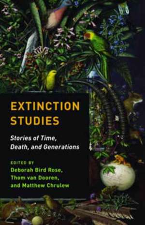 Extinction Studies – Stories of Time, Death, and Generations de Thom Van Dooren