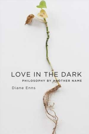 Love in the Dark – Philosophy by Another Name de Diane Enns