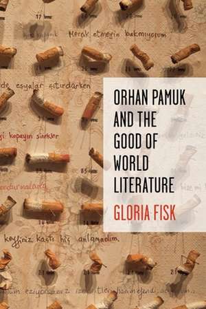 Orhan Pamuk and the Good of World Literature de Gloria Fisk