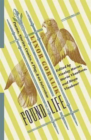 Found Life – Poems, Stories, Comics, a Play, and an Interview de Linor Goralik