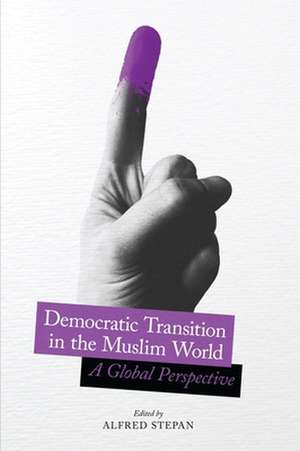 Democratic Transition in the Muslim World – A Global Perspective de Alfred Stepan