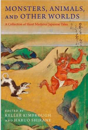 Monsters, Animals, and Other Worlds – A Collection of Short Medieval Japanese Tales de R. Keller Kimbrough