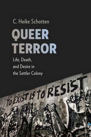 Queer Terror – Life, Death, and Desire in the Settler Colony de C. Heike Schotten