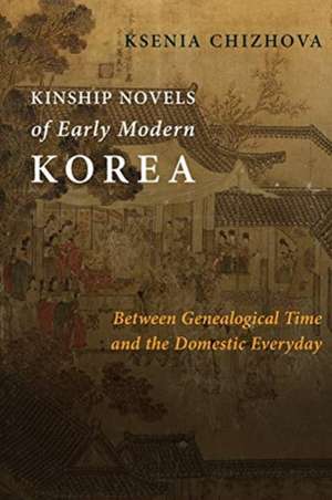 Kinship Novels of Early Modern Korea – Between Genealogical Time and the Domestic Everyday de Ksenia Chizhova