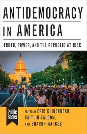 Antidemocracy in America – Truth, Power, and the Republic at Risk de Eric Klinenberg