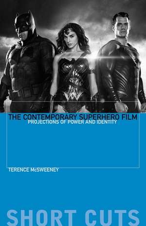 The Contemporary Superhero Film – Projections of Power and Identity de Terence McSweeney