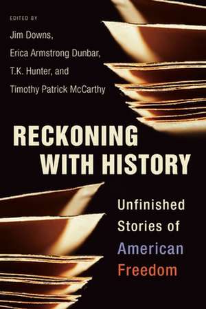 Reckoning with History – The Unfinished Stories of American Freedom de Jim Downs