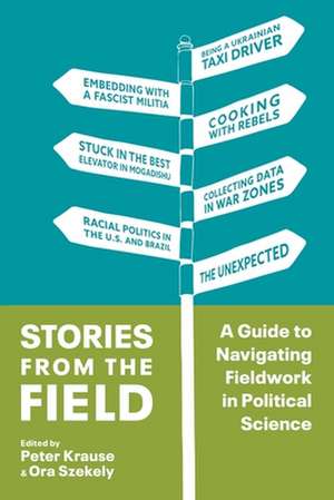 Stories from the Field – A Guide to Navigating Fieldwork in Political Science de Peter Krause