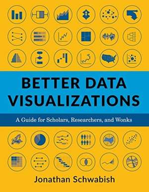 Better Data Visualizations – A Guide for Scholars, Researchers, and Wonks de Jonathan Schwabish