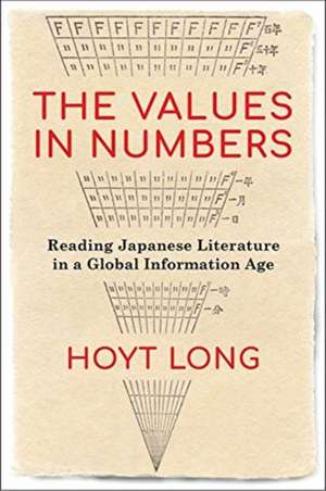 The Values in Numbers – Reading Japanese Literature in a Global Information Age de Hoyt Long