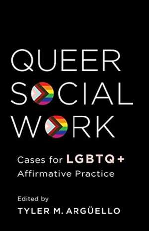 Queer Social Work – Cases for LGBTQ+ Affirmative Practice de Tyler Arguello