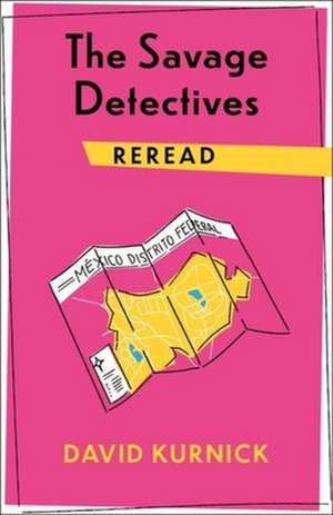 The Savage Detectives Reread de David Kurnick