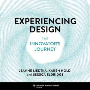 Experiencing Design – The Innovator′s Journey de Jeanne Liedtka