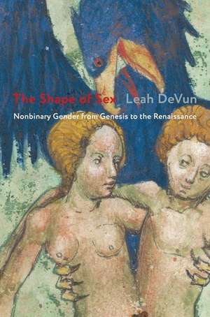 The Shape of Sex – Nonbinary Gender from Genesis to the Renaissance de Leah Devun