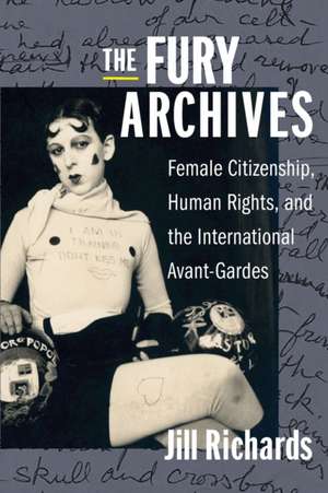 The Fury Archives – Female Citizenship, Human Rights, and the International Avant–Gardes de Juno Jill Richards