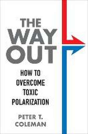 The Way Out – How to Overcome Toxic Polarization de Peter T. Coleman