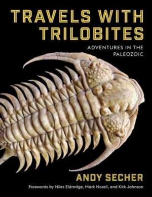 Travels with Trilobites – Adventures in the Paleozoic de Andy Secher