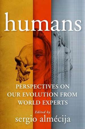 Humans – Perspectives on Our Evolution from World Experts de Sergio Almécija