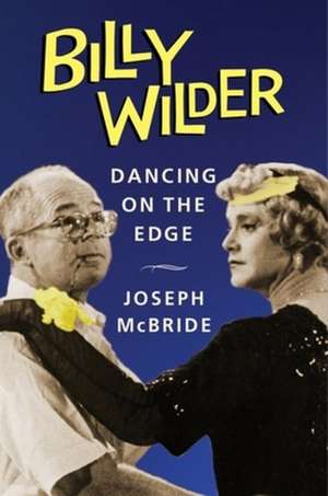 Billy Wilder – Dancing on the Edge de Joseph McBride