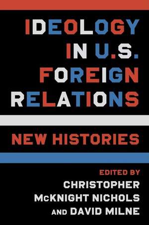 Ideology in U.S. Foreign Relations – New Histories de Christopher Nichols