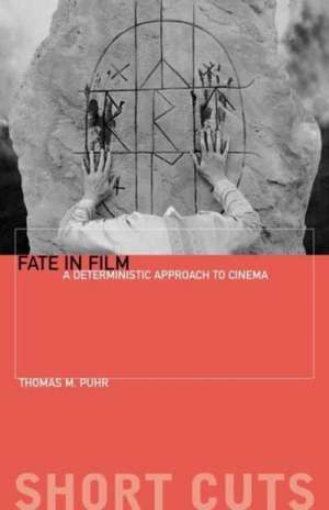 Fate in Film – A Deterministic Approach to Cinema de Thomas M. Puhr