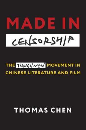 Made in Censorship – The Tiananmen Movement in Chinese Literature and Film de Thomas Chen