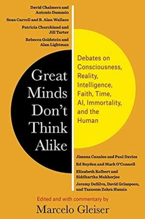 Great Minds Don′t Think Alike – Debates on Consciousness, Reality, Intelligence, Faith, Time, AI, Immortality, and the Human de Marcelo Gleiser