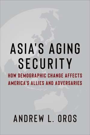 Asia's Aging Security de Andrew Oros