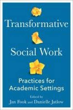 Transformative Social Work – Practices for Academic Settings de Jan Fook