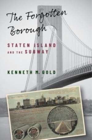 The Forgotten Borough – Staten Island and the Subway de Kenneth M. Gold