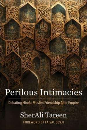 Perilous Intimacies – Debating Hindu–Muslim Friendship After Empire de Sherali Tareen