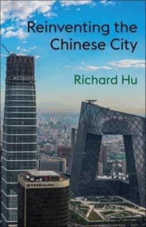 Reinventing the Chinese City de Richard Hu