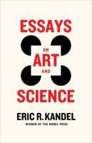 Essays on Art and Science de Eric R. Kandel